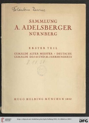 1: Sammlung A. Adelsberger, Nürnberg: [Versteigerung in der Galerie Hugo Helbing, München ...]: Gemälde alter Meister, deutsche Gemälde des 19. und 20. Jahrhunderts : [Versteigerung in der Galerie Hugo Helbing, München, 8. Oktober 1930]