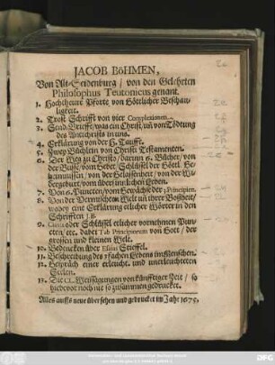 Jacob Böhmen, Von Alt-Seidenburg/ von den Gelehrten Philosophus Teutonicus genant. 1. Hochtheure Pforte von Göttlicher Beschauligkeit ... 10. Bedencken über Esaias Steiffel ... so hiebevor noch nie so zusammen gedrucket
