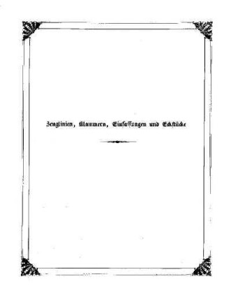 Zeuglinien, Klammern, Einfassungen und Eckstücke