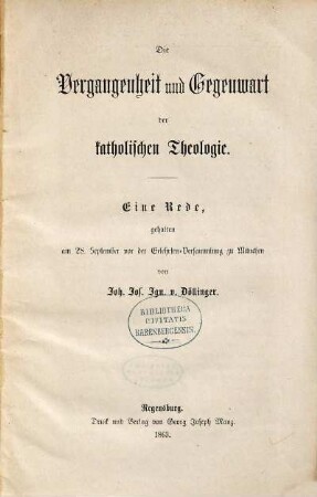 Die Vergangenheit und Gegenwart der katholischen Theologie : eine Rede, gehalten am 28. September vor der Gelehrten-Versammlung zu München