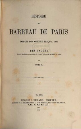 Histoire du barreau de Paris depuis son origine jusqu'à 1830. 2