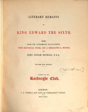 Literary remains of King Edward the Sixth : ed. from his autogr. mss. with historical notes, and a biographical memoir. 2