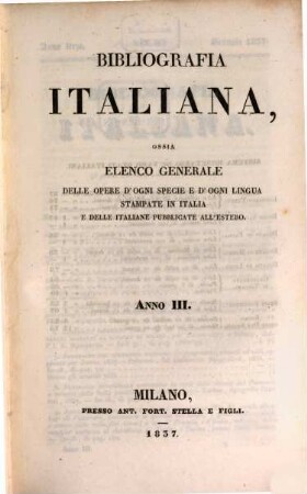 Bibliografia italiana : ossia elenco generale delle opere d'ogni specie e d'ogni lingua stampate in Italia e delle italiane pubblicate all'estero. 3. 1837