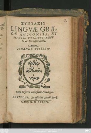 SYNTAXIS || LINGVAE GRAE=||CAE RECOGNITA, ET || MVLTIS VTILIBVS REGV-||lis ac Exemplis aucta.|| Autore || IOHANNE POSSELIO.||