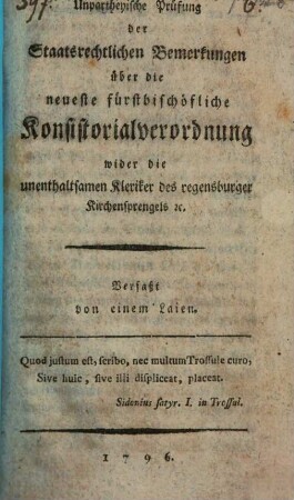 Unpartheyische Prüfung der Staatsrechtlichen Bemerkungen über die neueste bischöfliche Konsistorialverordnung wider die unenthaltsamen Kleriker des regensburger Kirchensprengels [et]c.