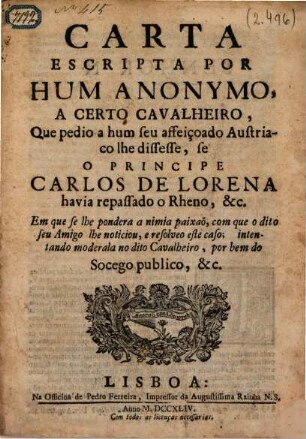 Carta escripta por Hum Anonymo, a certo cavalheiro, Que pedio a hum seu affeiçoado Austriaco lhe dissesse, se o principe Carlos de Lorena havia repassado o Rheno, &c.