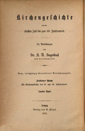 Kirchengeschichte von der ältesten Zeit bis zum 19. Jahrhundert : in Vorlesungen, 7. Die Kirche des achtzehnten und neunzehnten Jahrhunderts in ihrer geschichtlichen Entwicklung ; Theil 2