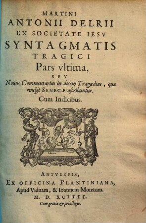 Martini Antonii Delrii S. J. syntagma tragoediae latinae : in tres partes distinctum, 3