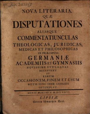 Nova literaria quae disputationes aliasque commentatiunculas theologicas, juridicas, medicas et philosophicas ... recensent ... 1727