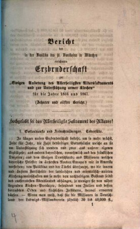 Bericht der in der Basilika des Heil. Bonifazius in München errichteten Erzbruderschaft zur Ewigen Anbetung des Allerheiligsten Altars-Sakramentes und zur Unterstützung Armer Kirchen. 10/11. 1866/67