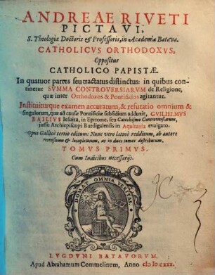 Andreae Riveti Catholicus orthodoxus oppositus catholico papistae, 1