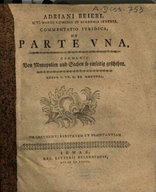 Adriani Beieri ... Commentatio Ivridica, De Parte Vna : Germanis: Von Monopolien und Sachen so einseitig geschehen