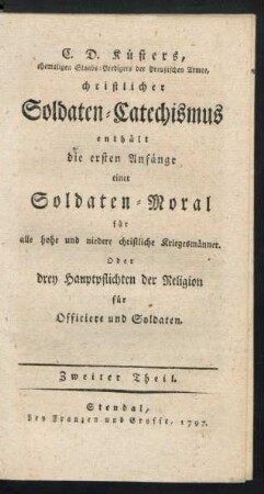 Theil 2: C. D. Küsters, ehemaligen Staabs-Predigers der Preußischen Armee, christlicher Soldaten-Catechismus