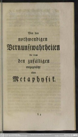 Von den nothwendigen Vernunftwahrheiten die man den zufälligen entgegensetzt oder Metaphysik