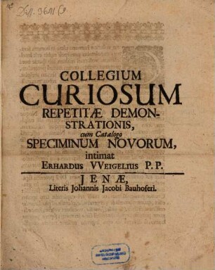 Collegium curiosum repetitae demonstrationis, cum catalogo speciminum novorum intimat Erhardus Weigelius