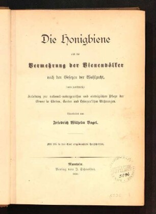Die Honigbiene und die Vermehrung der Bienenvölker nach den Gesetzen der Wahlzucht : sowie vollständige Anleitung zur rationell-naturgemäßen und einträglichen Pflege der Bienen in Körben, Beuten und Dzierzon'schen Wohnungen