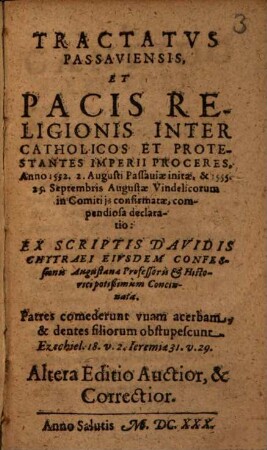 Tractatvs Passaviensis, Et Pacis Religionis Inter Catholicos Et Protestantes Imperii Proceres : Anno 1552. 2. Augusti Passauiae initae, & 1555. 25. Septembris Augustae Vindelicorum in Comitijs confirmatæ, compendiosa declaratio