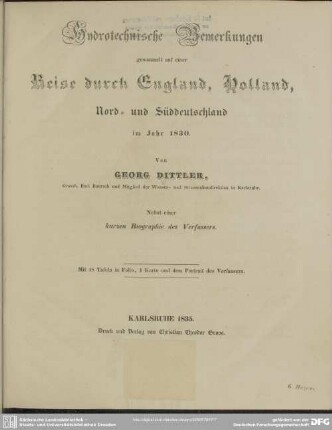 Hydrotechnische Bemerkungen gesammelt auf einer Reise durch England, Holland, Nord- und Süd-Deutschland im Jahr 1830 : nebst einer kurzen Biographie des Verf.; mit 18 Taf. in Folio, 1 Kt. u. d. d. Portr. d. Verf.