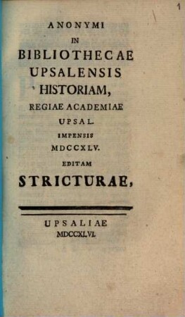 Anonymi in bibliothecae Upsaliensis historiam, regiae academiae Upsal. impensis 1745 editam Stricturae