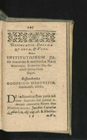 Disputatio Decima Quarta, & Ultima. Institutionum Iuris materies & methodus. Respondente Godfrido Hegenitio.