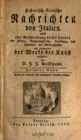 Historisch-kritische Nachrichten von Italien, welche eine Beschreibung dieses Landes der Sitten, Regierungsform, Handlung, des Zustandes der Wissenschaften und insonderheit der Werke der Kunst enthalten, 2