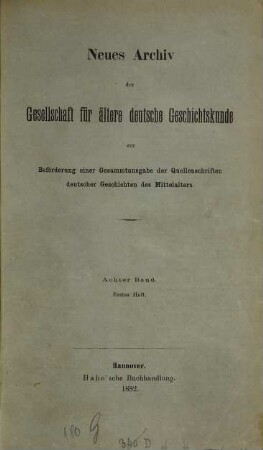 Neues Archiv der Gesellschaft für Ältere Deutsche Geschichtskunde zur Beförderung einer Gesamtausgabe der Quellenschriften deutscher Geschichten des Mittelalters. 8. 1883