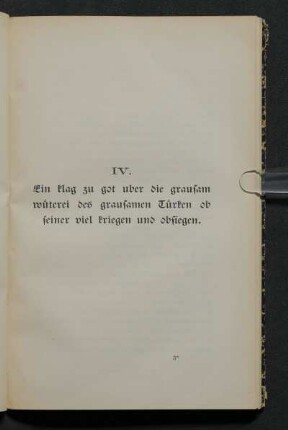 IV. Ein Klag zu got uber die grausam wüterei des grausamen Türken ob seiner vie kriegen und obsiegen.
