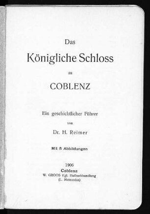 Das königliche Schloß zu Coblenz : ein geschichtlicher Führer