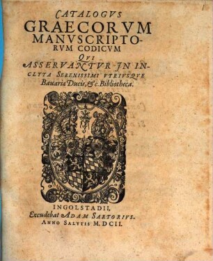 Catalogus Graecorum manuscriptorum codicum qui asservantur in inclyta serenissimi utriusque Bavariae Ducis ... Bibliotheca