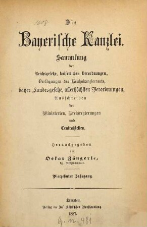 Die Bayerische Kanzlei : Sammlung d. Reichsgesetze, kaiserlichen Verordnungen, Verfügungen d. Reichskanzleramts, bayer. Landesgesetze, allerhöchsten Verordnungen, Ausschreiben d. Ministerien, Kreisregierungen u. Centralstellen. 14. 1887
