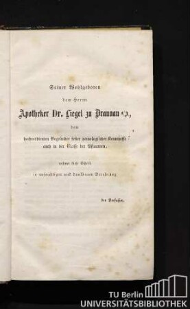 Seiner Wohlgeboren dem Herrn Apotheker Dr. Liegel zu Braunau a/I., dem hochverdienten Begründer fester pomologischer Kenntnisse auch in der Classe der Pflaumen, widmet diese Schrift in aufrichtiger dankbarer Verehrung der Verfasser.