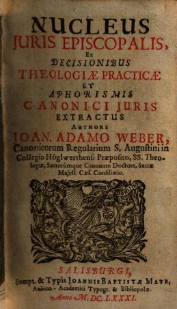 Nucleus Iuris Episcopalis : Ex Decisionibus Theologiae Practicae Et Aphorismis Canonici Juris Extractus, 1