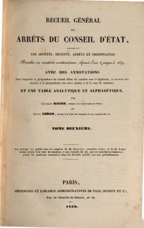 Recueil général des arrêts du Conseil d'Etat : comprenant les arrêts, décrets, arrêts et ordonnance ; rendus en matière contentieuse, depuis l'an 8 jusqu'à 1839 avec des annotations dans lesquelles la jurisprudence du Conseil d'Etat et conferée avec la législation, la doctrine des auteurs et la jurisprudence des cours royales et de la Cour de Cassation. 2. 1816/20 (1839)