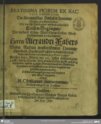 Beattissima piorum ex hac vita emigratio. Die überausselige Hinfahrt frommer Christen ... bey den ... Leichen-Begängnis, des ... Herrn Alexandri Fabers ...
