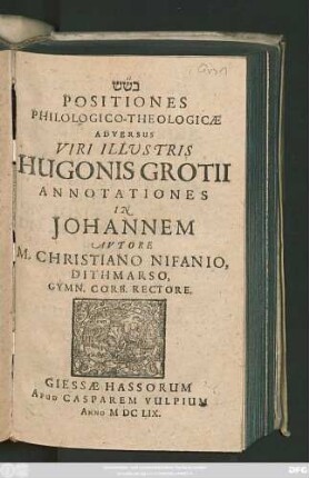 Positiones Philologico-Theologicae Adversus Viri Illustris Hugonis Grotii Annotationes In Johannem