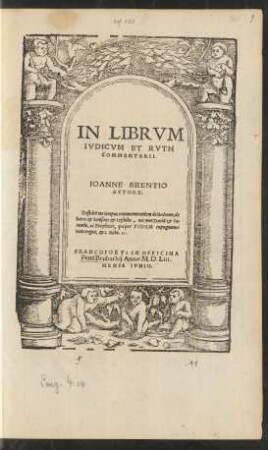 IN LIBRVM || IVDICVM ET RVTH || COMMENTARII.|| IOANNE BRENTIO || AVTORE|| ... ||