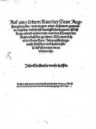 Auf ains Erbern Rats der Statt Augspurg beuelhe, von wegen ainer Ersamen gemainde, daselbs, vnd sonst manigklichs begeren, ist diß kurtze eylend vnderricht : von den Doctorn der Artzney daselbs, geordnet, Wie man sich in der kranckhait, Schwaißsucht genan[n]t, fürsehen vnd halten solle, biß zu weyter meer vnderricht ...