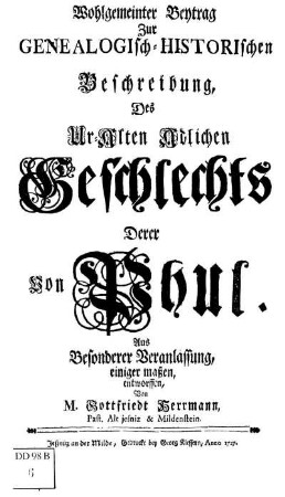 Wohlgemeinter Beytrag Zur Genealogisch-Historischen Beschreibung, Des Ur-Alten Adlichen Geschlechts Derer von Phul