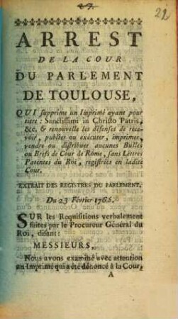 Arrest De La Cour Du Parlement De Toulouse, Qui supprime un Imprimé ayant pour titre: Sanctissimi in Christo Patris &c. ... : Extrait Des Registres Du Parlement. Du 23 Février 1765.