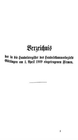 Verzeichniß der in die Handelsregister des Handelskammerbezirks Göttingen am 1. April 1909 eingetragenen Firmen.