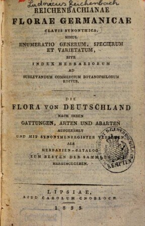 Reichenbachianae Florae Germanicae Clavis Synonymica, Simul Enumeratio Generum, Specierum Et Varietatum, Sive Index Herbariorum : Ad Sublevandum Commercium Botanophilorum Editus = Die Flora von Deutschland nach ihren Gattungen, Arten und Abarten aufgezählt und mit Synonymenregister versehen