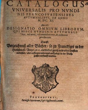 Catalogus universalis pro nundinis Francofurtensibus autumnalis, de anno M.DC.XI : Hoc est: Designatio omnium librorum, qui hisce ... prodierunt