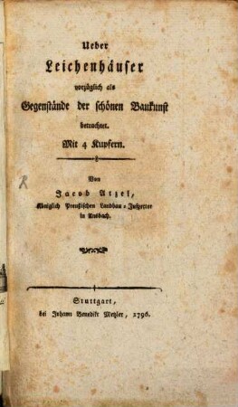 Über Leichenhäuser : vorzüglich als Gegenstände der schönen Baukunst betrachtet ; Mit 4 Kupfern