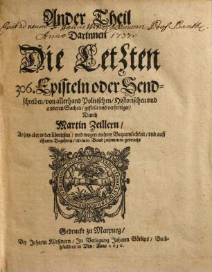 606 Episteln oder Send-schreiben Von allerhand Politischen Historischen und anderen sachen : Anietzo aber wider überlesen, und wegen mehrerer bequemlichkeit, und auff öffters begehren, in einen Bund zusammen gebracht, 2. Darinnen Die Letzten 306. Episteln oder Sendschreiben, von allerhand Politischen, Historischen und anderen Sachen