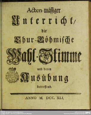 Acten-mässiger Unterricht die Chur-Böhmische Wahl-Stimme und deren Ausübung betreffend