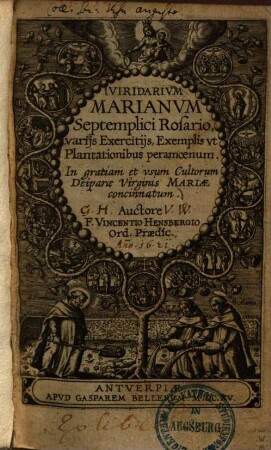 Viridarivm Marianvm : Septemplici Rosario, varijs Exercitijs, Exemplis vt Plantationibus peramoenum