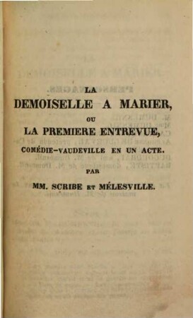 La demoiselle a marier, ou la première entrevue, comédie-vaudeville en un acte : Par Scribe et Mélesville