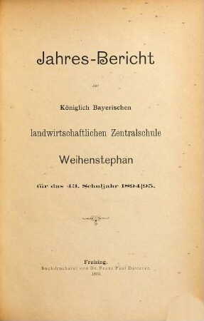 Jahres-Bericht der Königlich-Bayerischen Landwirtschaftlichen Zentralschule Weihenstephan : für das ... Schuljahr .... 1894/95 = Schuljahr 43