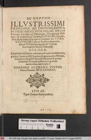 De Nvptiis Illvstrissimi Principis Ac Domini, Domini Friederici VVilhelmi Dvcis Saxoniæ ... Et illustrissimæ Domin[a]e Sophiae, Sponsæ, filiæ ... D. Christophori ... Ducis VVirtembergensis & Teccensis ... Ecloga : Continens festiuam narratione[m] totius pompæ nuptialis ...