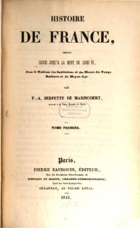 Histoire de France, depuis Clovis jusqu'à la mort de Louis IX : avec le tableau des institutions et des Moeurs des Temps Barbares et du Moyen-Age. 1